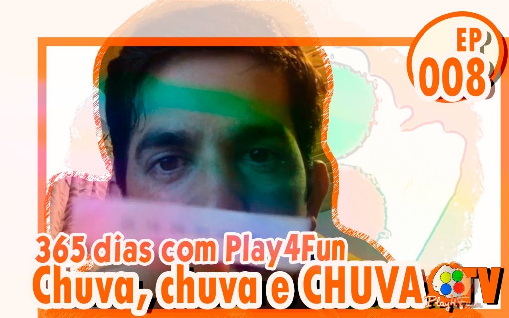 365 dias EP 08 – Chuva, chuva e CHUVAAA