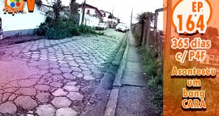 365 dias EP 164 – Aconteceu um bang ali cara