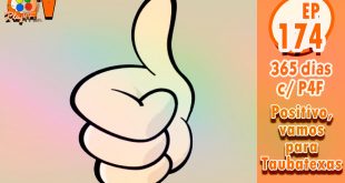 365 dias EP 174 – Positivo vamos pra Taubatexas