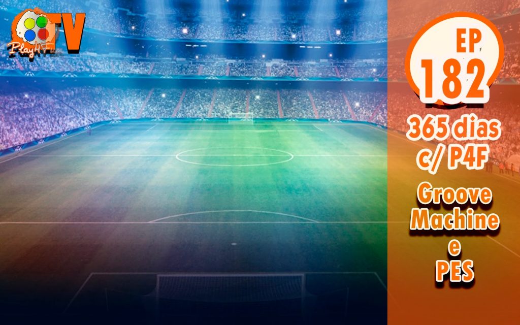 365 dias EP 182 – Groove Machine e PES