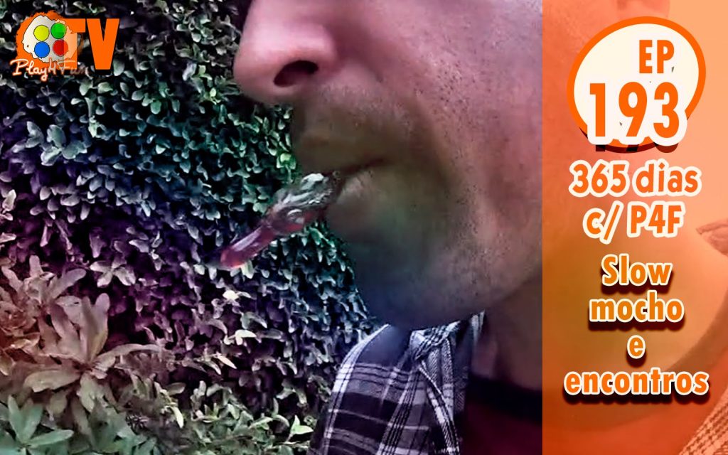365 dias Ep 193 – Slow mocho e encontros