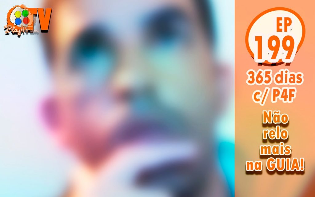 365 dias EP 199 – Não relo mais na guia