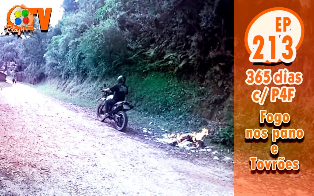 365 dias EP 213 – Fogo nos pano e tovrões