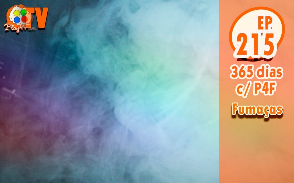 365 dias EP 215 – Fumaças