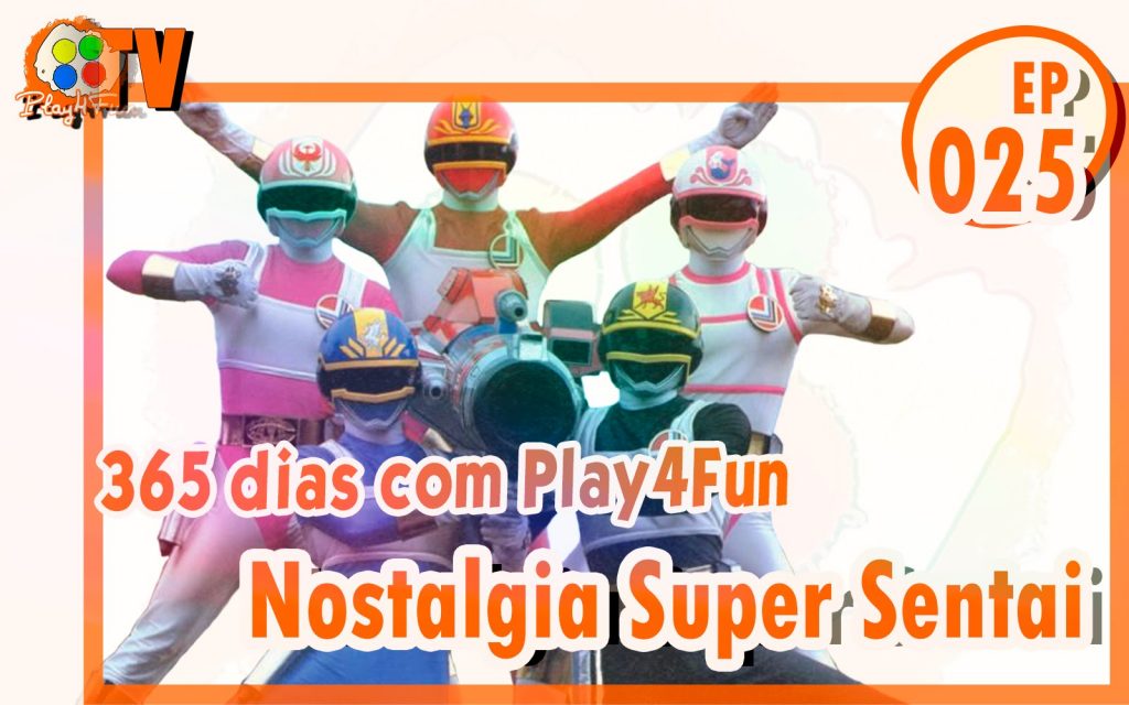 365 dias EP 25 – Nostalgia Super Sentai