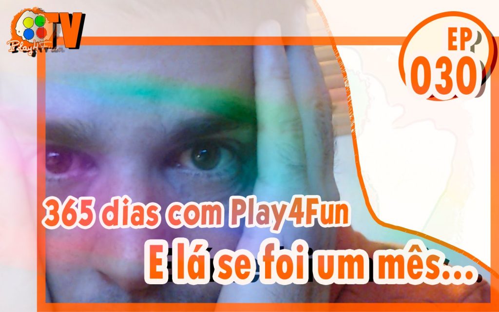365 dias EP 30 – E lá se foi um mês…