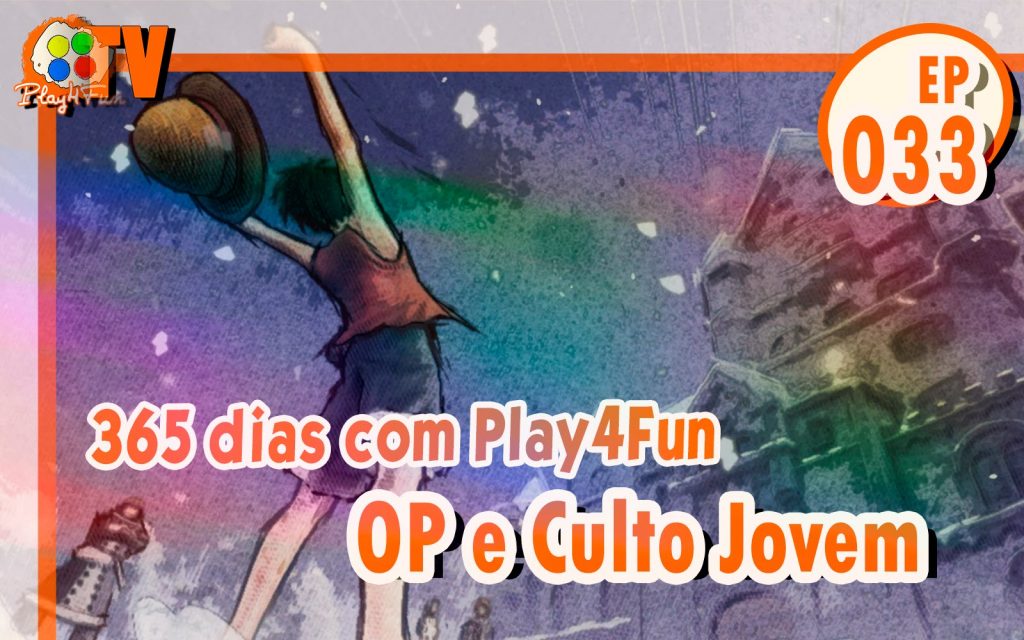 365 dias EP 33 – One Piece e Culto Jovem