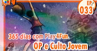 365 dias EP 33 – One Piece e Culto Jovem