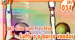 365 dias ep 34 – Luffy e o barco voador