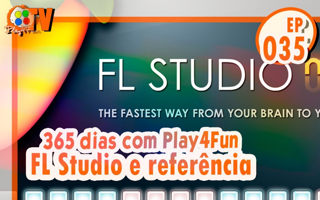 365 dias EP 35 – FL Studio e referência