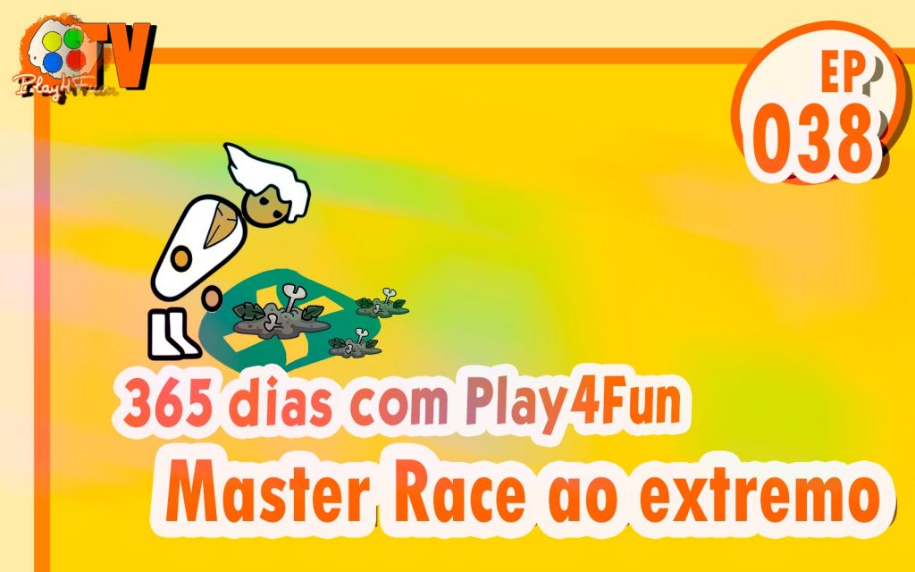 365 dias EP 38 – Master Race ao EX-tremo