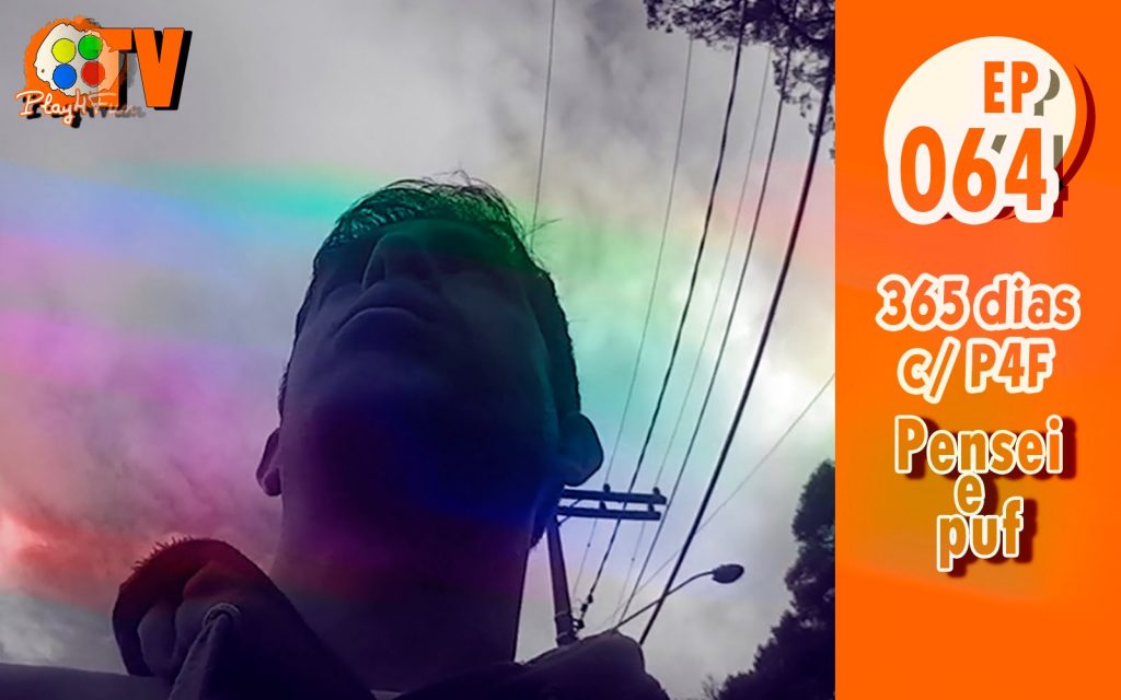 365 dias EP 64 – Pensei e puf