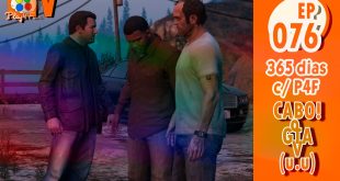 365 dias Ep 76 – Cabo o GTA V