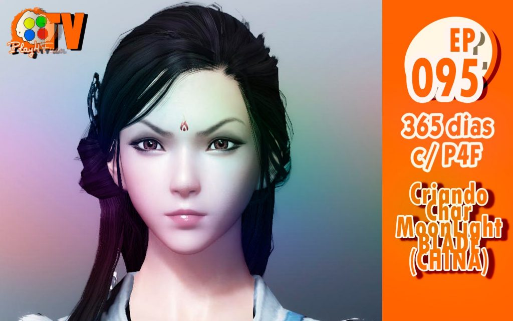 365 dias EP 95 – Criando char no MoonlightBlade