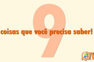 9 coisas que você precisa saber!