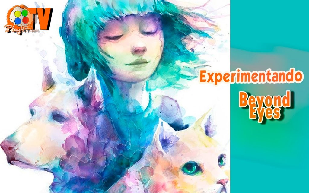 Beyond Eyes – Experimentando