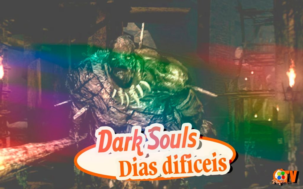 Dark Souls #16 – Dias dificeis