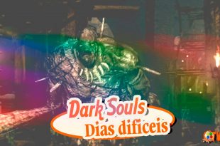 Dark Souls #16 – Dias dificeis