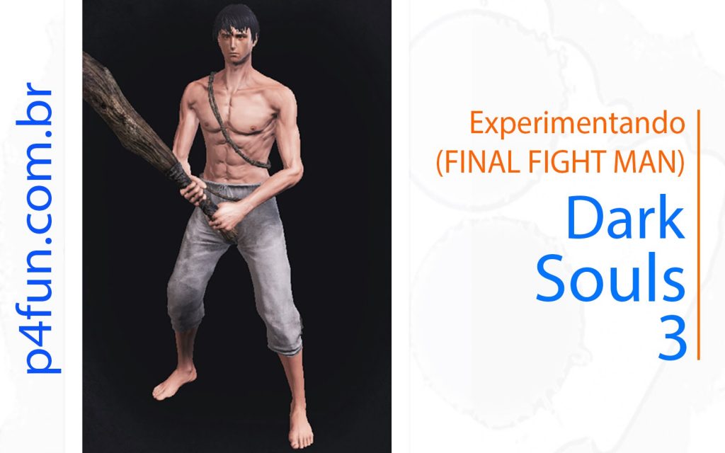 Dark Souls 3 – Experimentando (Final Fight Man)