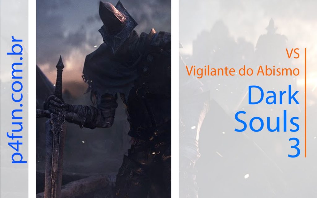 Dark Souls 3 – vs Vigilante do abismo (Parte 2)