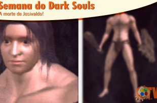 Dark Souls #9 – Josivaldo morreu.