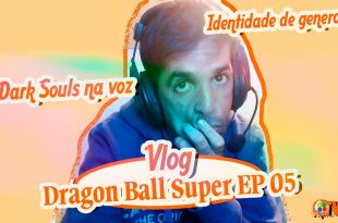Dragon Ball Super EP5 – Dark Souls na voz, Bills e identidade de genero