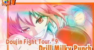 Drill Milky Punch – Doujin Fight Tour #9