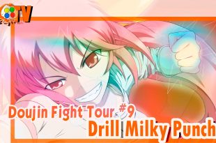 Drill Milky Punch – Doujin Fight Tour #9