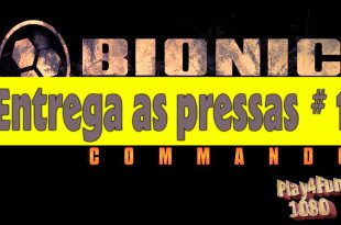 Entrega as pressas – #1 Bionic Commando