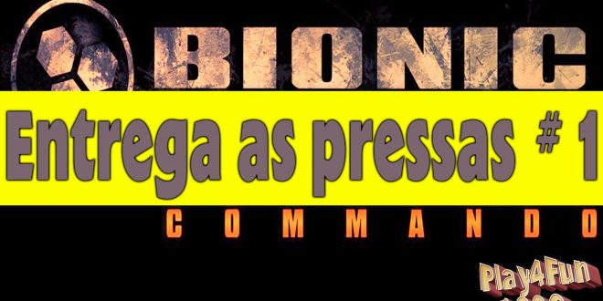 Entrega as pressas – #1 Bionic Commando