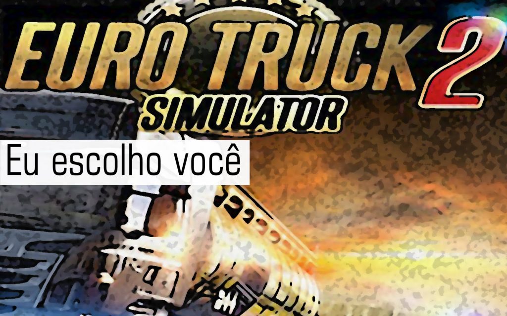 Eu escolho você – Eurotruck Simulator 2 #1