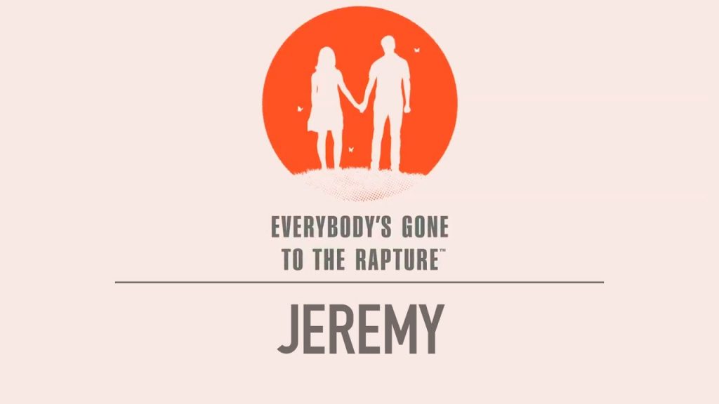 Everybody’s Gone to the Rapture – Jeremy