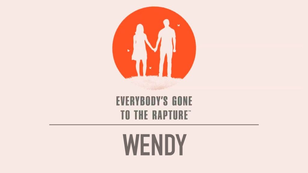 Everybody’s Gone to the Rapture – Wendy