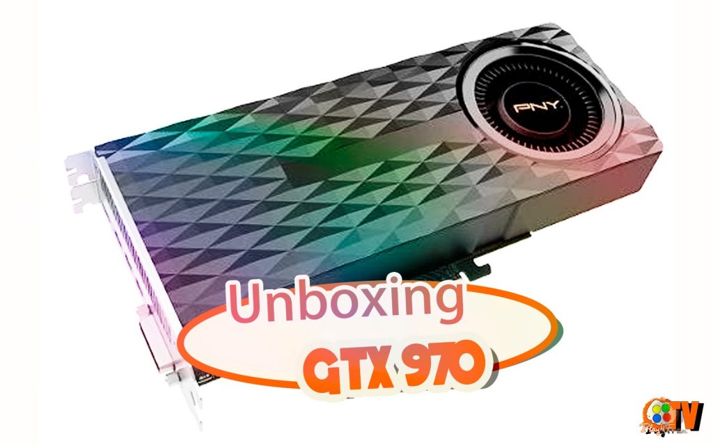 Geforce GTX 970 – Unboxing