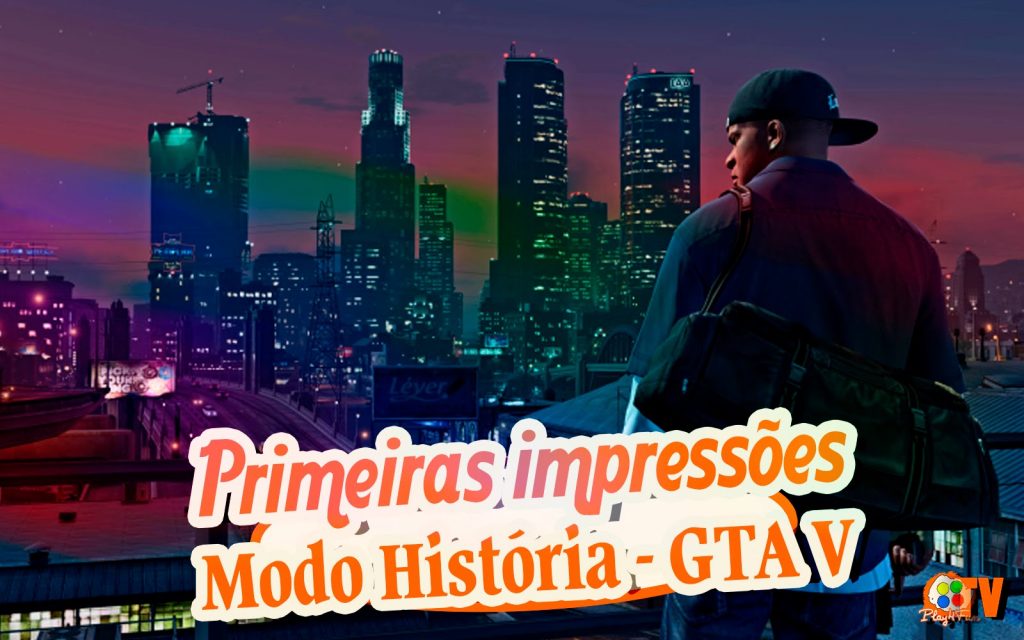 GTA V – Primeiras impressões do modo história