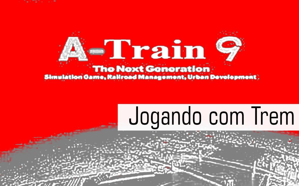 Jogando com o Trem – A Train 9