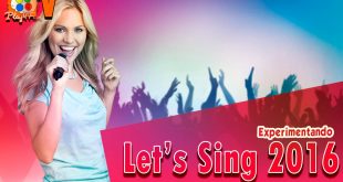 Let’s Sing 2016 – Experimentando