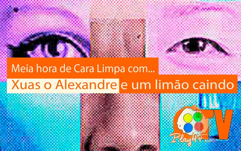 Meia hora de Cara Limpa com Xuas o Alexandre e um limão caindo