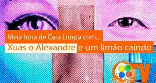 Meia hora de Cara Limpa com Xuas o Alexandre e um limão caindo