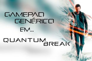 Quantum Break – Como usar Gamepad Genérico