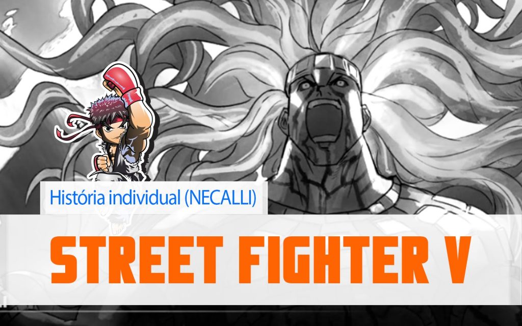 Street Fighter V – Necalli (Modo história individual)