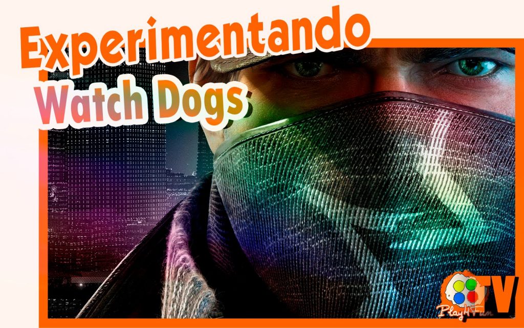 Watch Dogs – Experimentando