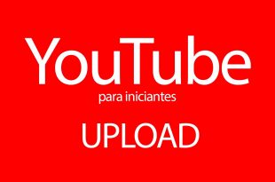 YouTube para iniciantes – UPLOAD