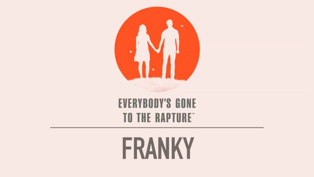 Everybody’s Gone to the Rapture – Franky