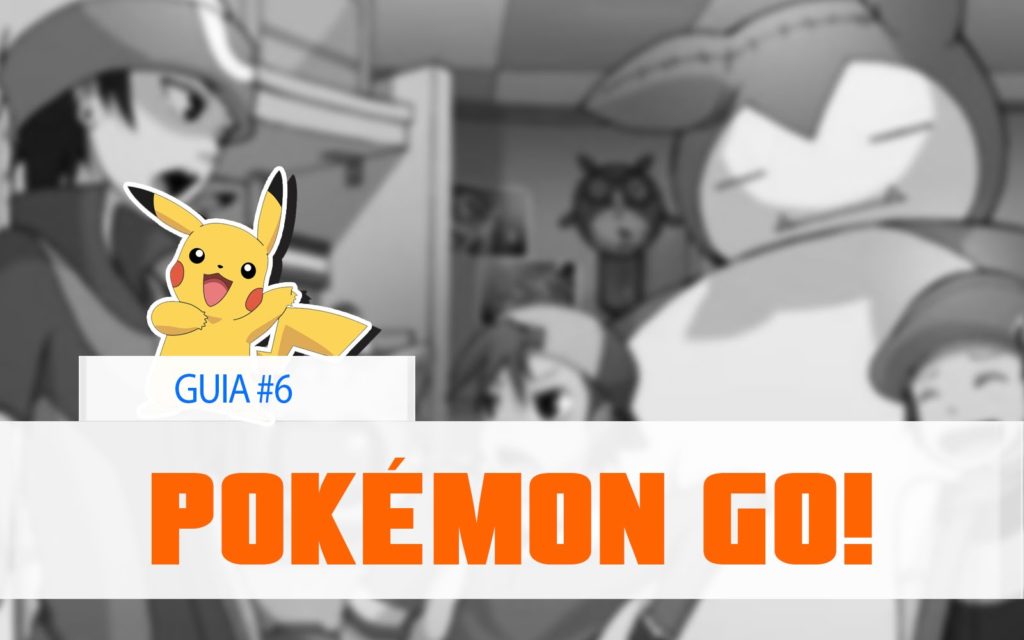 Pokémon GO! – GUIA #6