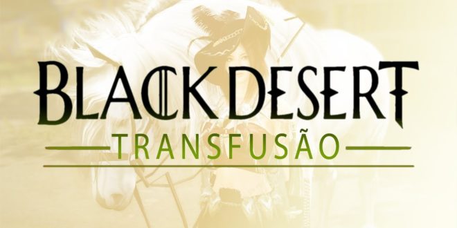 Balck Desert Online (BR) – Transfusão