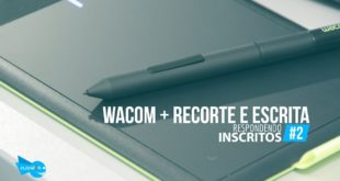 Wacom + Recorte e Escrita? #Respondendo Inscrito