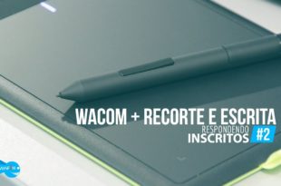Wacom + Recorte e Escrita? #Respondendo Inscrito