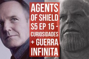 Agents of Shield S5 EP 15 –  Curiosidades com Vingadores Guerra Infinita