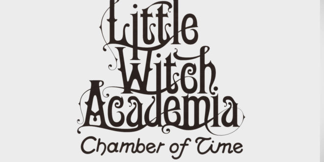 Experimentando Little Witch Academia – Chamber of time